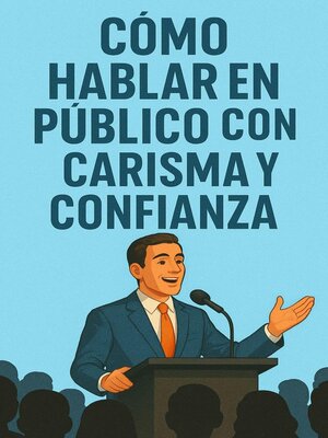 cover image of Cómo Hablar en Público con Carisma y Confianza